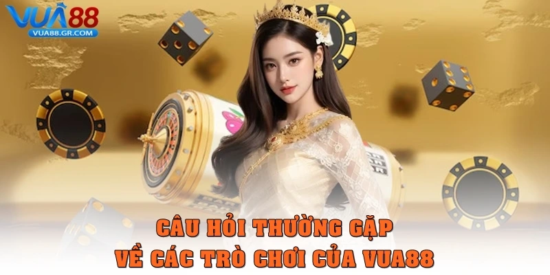 Câu Hỏi Thường Gặp Câu hỏi thường gặp về các trò chơi của Vua88