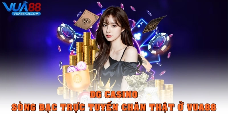 DG Casino - Sòng bạc trực tuyến chân thật ở Vua88