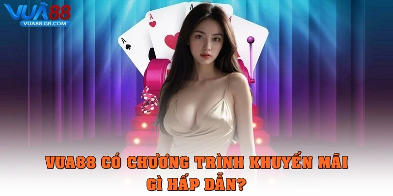 Câu Hỏi Thường Gặp Vua88 có chương trình khuyến mãi gì hấp dẫn